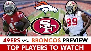 49ers vs. Broncos Preseason Preview: Top 49ers To Watch & Latest San Francisco 49ers News