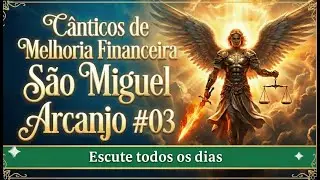 🎶💰 MELHORIA FINANCEIRA - SÃO MIGUEL ARCANJO : Cânticos de Prosperidade (Álbum Completo) #03 🎶❤️