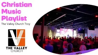 Christian Music Playlist | Night Of Worship | The Valley Troy