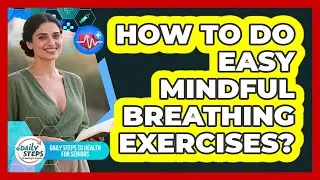 How To Do Easy Mindful Breathing Exercises?