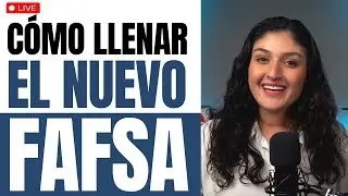 Cómo Llenar el Nuevo FAFSA