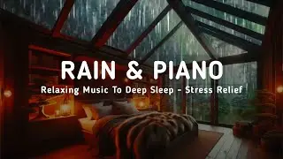 Relaxing Piano in Rainy Room 🌨 Healing Sleep Music to Ease Anxiety, Stress And Insomnia 💤