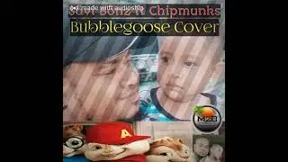 Bubble Goose - Cover By Savi Bonz ft ChipMunks