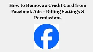 Как удалить кредитную карту из рекламы на Facebook &mdash; Настройки платежей и разрешения