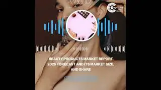 Beauty Products Market Report 2025 Forecast and its Market Size, and Share