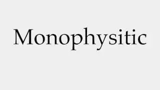 How to Pronounce Monophysitic