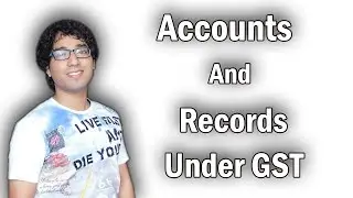 Accounts and Records under GST