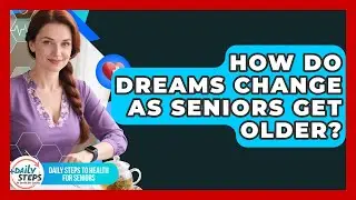 How Do Dreams Change As Seniors Get Older? - Daily Steps to Health For Seniors