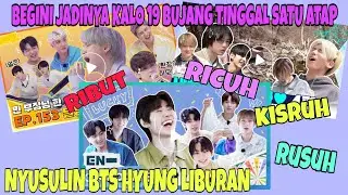 KETIKA BTS TXT & ENHYPEN TINGGAL SEATAP! ATAP RUMAH AUTO ROBOH | LIBURAN BARENG Part 1