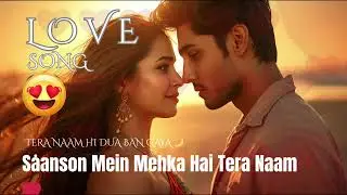 🎵 Saanson Mein Mehka Hai Tera Naam ❤️ | Soulful Romantic Song | Bollywood Love Melody 💞