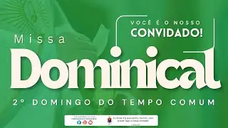 MISSA DOMINICAL - 2&ordm; DOMINGO DO TEMPO COMUM
