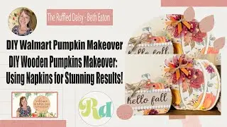 DIY Walmart Pumpkin Makeover | DIY Wooden Pumpkins Makeover: Using Napkins for Stunning Results!
