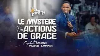LE MYSTÈRE DES ACTIONS DE GRÂCE avec le Prophète EZECHIEL Michael SANKINKA