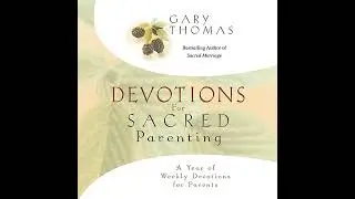 Devotions for Sacred Parenting: A Year of Weekly Devotions for Parents by Gary Thomas