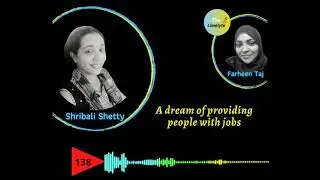 Episode 138 : A Dream of providing people with jobs, a talk by Shribali Shetty | The Limelyte