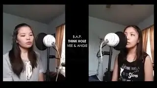Think Hole (B.A.P) (English Ver) BABYz RESPONSE TO B.A.P | Cover by Angela & Vee