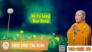 Để Có Lòng Bao Dung - Đại Đức Thích Phước Tiến tại Canada 2017