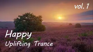 Happy Uplifting Trance Mix [Vol. 1] - Best Music For Driving And Training🎵