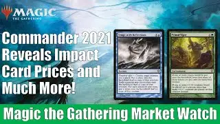 MTG Market Watch:  Commander 2021 Reveals Impact Card Prices and Much More