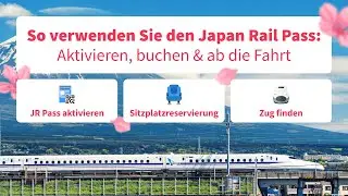 So Verwenden Sie Den Japan Rail Pass: Aktivieren, Buchen & Ab Die Fahrt
