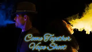COME TOGETHER!!! Vape Photoshoot
