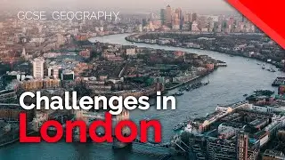 Challenges in London (London Case Study Part 3/4) | AQA GCSE 9-1 Geography