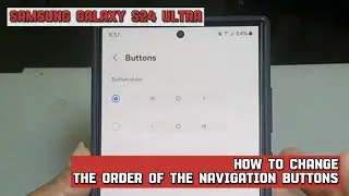 How to change the order of the navigation buttons on Samsung Galaxy S24 Ultra