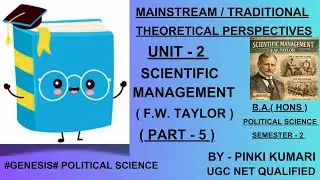 SCIENTIFIC MANAGEMENT ( F.W. TAYLOR ) | PART - 5 | UNIT - 2 | B.A.( HONS ) POLITICAL SCIENCE |
