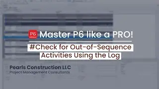 How to Check for Out of Sequence Activities Using the Log | Primavera P6 Tips and Tricks