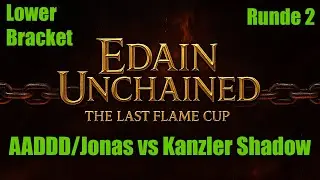 AADDD(Jonas) vs Kanzler Shadow  -  Last Flame Cup Edain Unchained LB R1 | SuM2 AdH