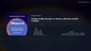 Finding Healing Through Art Therapy with Robyn Spodek-Schindler