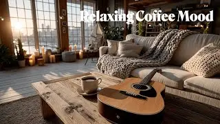 Cozy Guitar Coffee Music for Peaceful Relaxation ~ Acoustic Study & Work Focus & Sleep