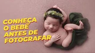Conheça o bebê antes de fotografar | Fotografia Newborn