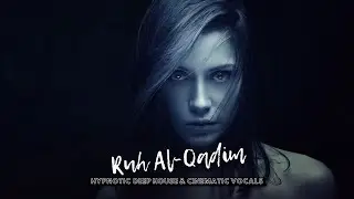 Ruh Al-Qadim (Ancient Soul) | Arabic x Uzbek Fusion Deep House & Cinematic Vocals