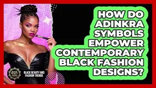 How Do Adinkra Symbols Empower Contemporary Black Fashion Designs? - Black Beauty and Fashion Trends