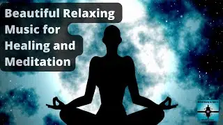 Beautiful Relaxing Music for Healing and Meditation