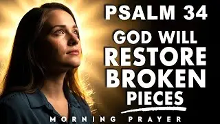 Psalm 34: Prayer To Rebuild Your Life After Failure | Trust God to Restore What Was Lost and Broken