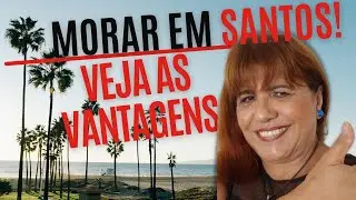 💚Porque é BOM MORAR EM SANTOS -  VEJA as Vantagens da cidade