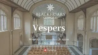 Blackfriars Oxford Vespers (17.01.25) | First Vespers, 2nd Sunday in Ordinary Time