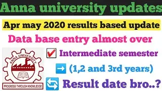 Anna university Apr may 2020 exam data base entry and results based Updates