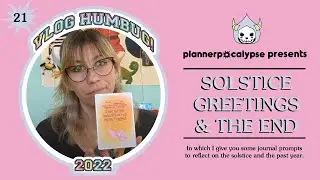 Vlog Humbug Day 21: Solstice Reflections, Some Journaling Prompts, and Bye For Now