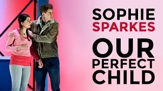 Sophie Sparkes, Our Perfect Child, presented by the Royal College of Music and T&ecirc;te &agrave; T&ecirc;te