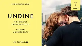 LIVING ROOM Q&As: Undine Director Christian Petzold with Ian Haydn Smith