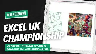 Excel UK Championship | London Finals | Case 3 | Malice In Wonderland | A Special Walkthrough...?