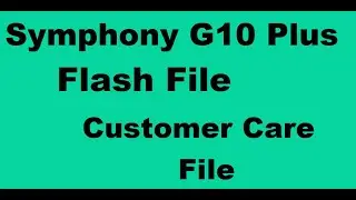 Symphony G10 Plus Flash File Customer Care File , Symphony G10+ Plus FRP unlock File