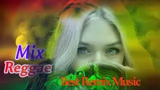 BEST MIX MUSIC | Best Reggae Popular Songs 2018 | BEST REMIX MUSIC | Best Reggae Greatest Hits