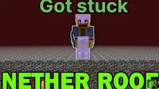 How I got stuck in the nether roof