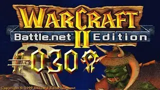 #Warcraft II: Battle.net Edition [Orc Kampagne] #030 - Azeroth geh&ouml;rt der HORDE!