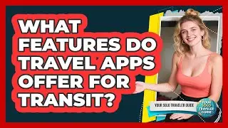 What Features Do Travel Apps Offer For Transit?