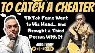The Jubal Show - TikTok Fame Went to His Head&hellip; and Brought a Third Person With It | Catching Cheater
